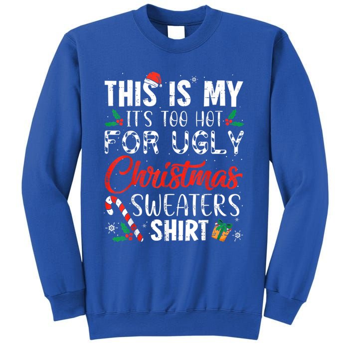 This Is My ItS Too Hot For Ugly Christmas Sweaters Gift Sweatshirt