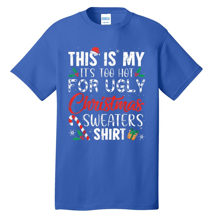 This Is My ItS Too Hot For Ugly Christmas Sweaters Gift Tall T-Shirt