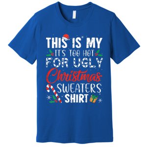 This Is My ItS Too Hot For Ugly Christmas Sweaters Gift Premium T-Shirt