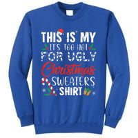 This Is My ItS Too Hot For Ugly Christmas Sweaters Gift Tall Sweatshirt