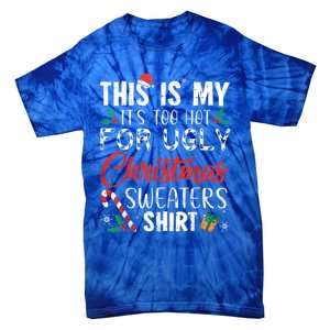 This Is My ItS Too Hot For Ugly Christmas Sweaters Gift Tie-Dye T-Shirt