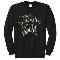 Theatre Is My Sport Musical Theater Thespian Broadway Sweatshirt