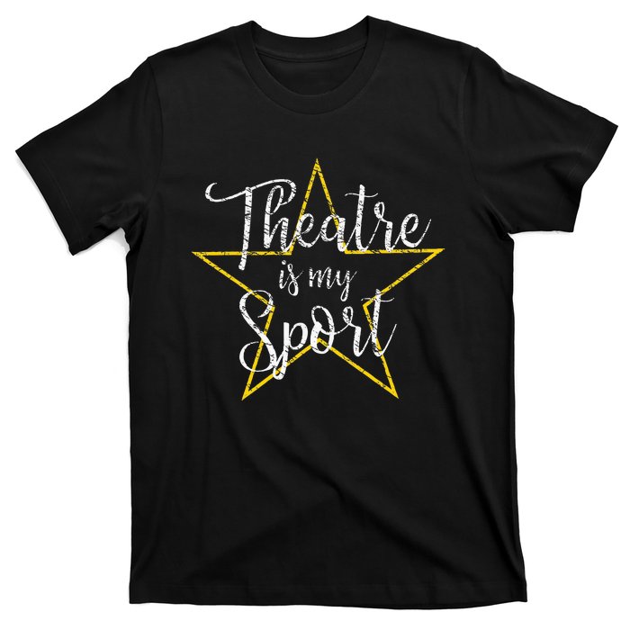 Theatre Is My Sport Musical Theater Thespian Broadway T-Shirt