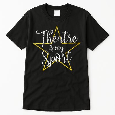 Theatre Is My Sport Musical Theater Thespian Broadway Tall T-Shirt