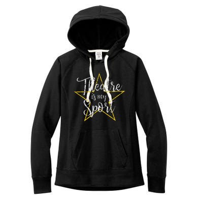 Theatre Is My Sport Musical Theater Thespian Broadway Women's Fleece Hoodie