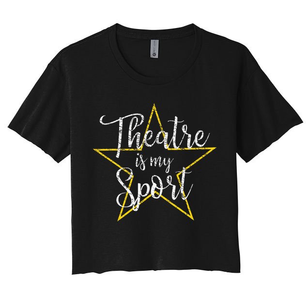Theatre Is My Sport Musical Theater Thespian Broadway Women's Crop Top Tee
