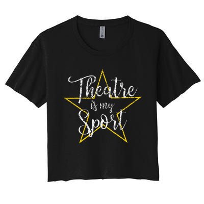 Theatre Is My Sport Musical Theater Thespian Broadway Women's Crop Top Tee