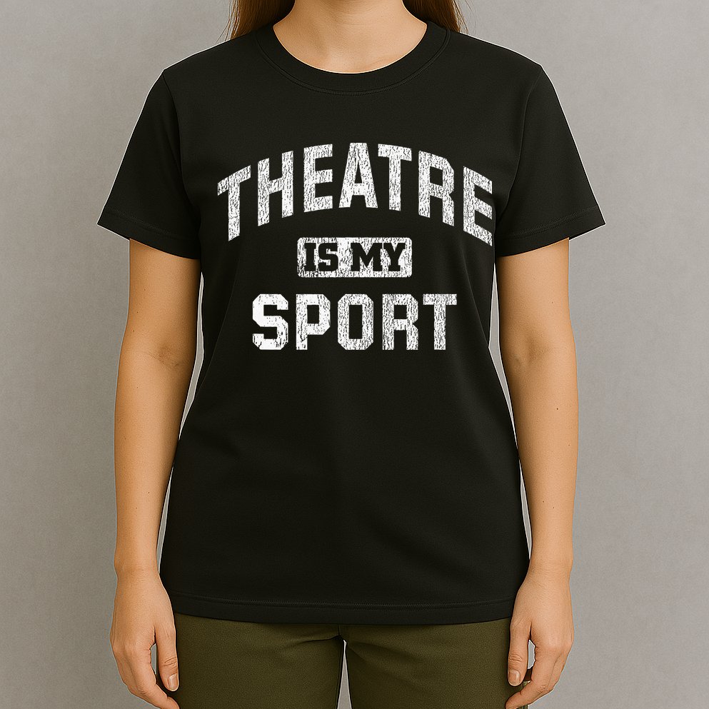 Theatre Is My Sport Theatre Quote Funny Thespian Gift T-Shirt