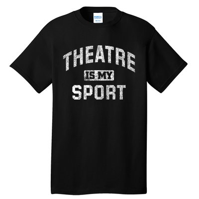 Theatre Is My Sport Theatre Quote Funny Thespian Gift Tall T-Shirt