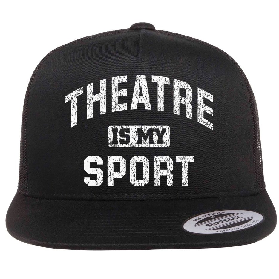Theatre Is My Sport Theatre Quote Funny Thespian Gift Flat Bill Trucker Hat