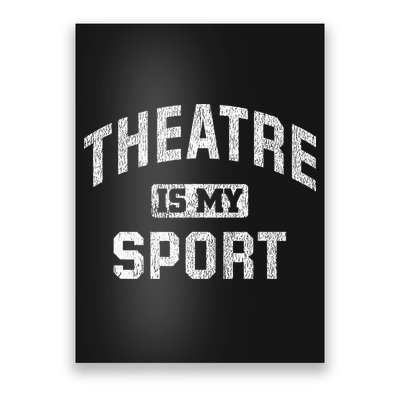 Theatre Is My Sport Theatre Quote Funny Thespian Gift Poster