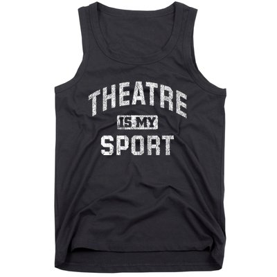 Theatre Is My Sport Theatre Quote Funny Thespian Gift Tank Top