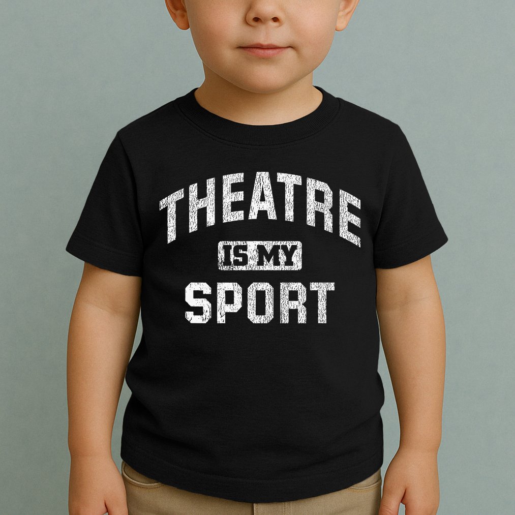 Theatre Is My Sport Theatre Quote Funny Thespian Gift Toddler T-Shirt
