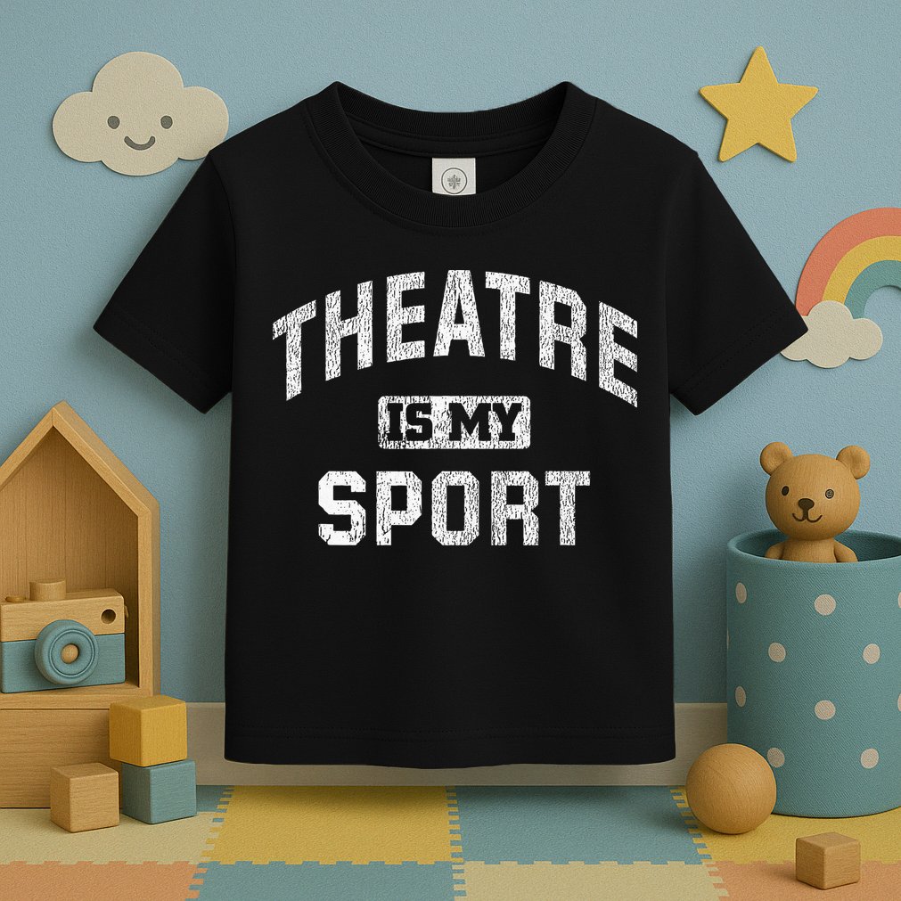 Theatre Is My Sport Theatre Quote Funny Thespian Gift Toddler T-Shirt