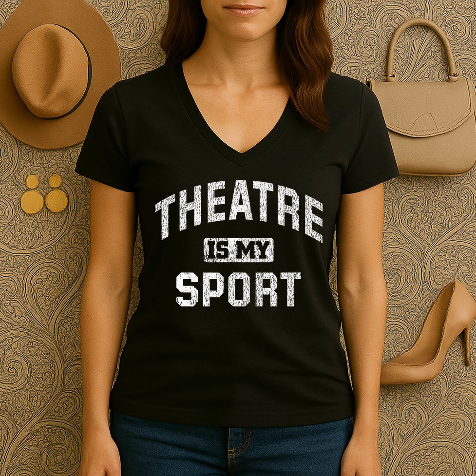 Theatre Is My Sport Theatre Quote Funny Thespian Gift Women's V-Neck T-Shirt