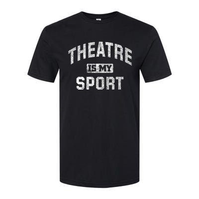 Theatre Is My Sport Theatre Quote Funny Thespian Gift Softstyle CVC T-Shirt