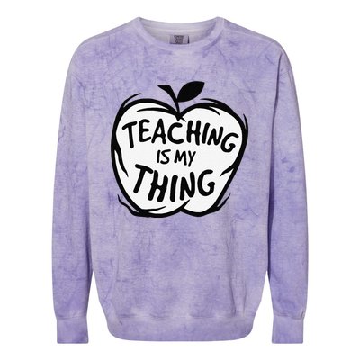 Teaching Is My Thing Happy TeacherS Day Teacher Life Colorblast Crewneck Sweatshirt