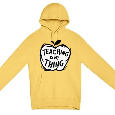 Teaching Is My Thing Happy TeacherS Day Teacher Life Premium Pullover Hoodie