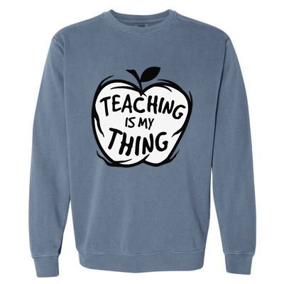 Teaching Is My Thing Happy TeacherS Day Teacher Life Garment-Dyed Sweatshirt