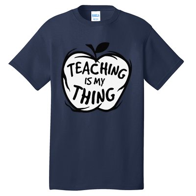 Teaching Is My Thing Happy TeacherS Day Teacher Life Tall T-Shirt