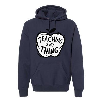 Teaching Is My Thing Happy TeacherS Day Teacher Life Premium Hoodie