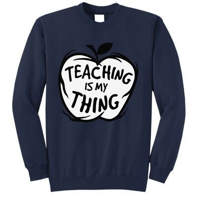 Teaching Is My Thing Happy TeacherS Day Teacher Life Tall Sweatshirt