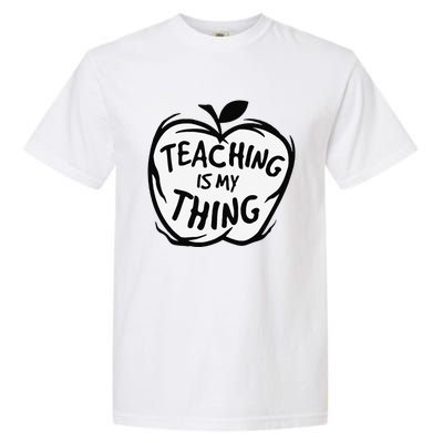 Teaching Is My Thing Happy TeacherS Day Teacher Life Garment-Dyed Heavyweight T-Shirt