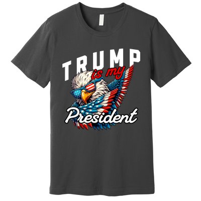 Trump Is My President Premium T-Shirt