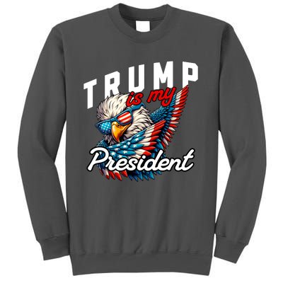 Trump Is My President Tall Sweatshirt