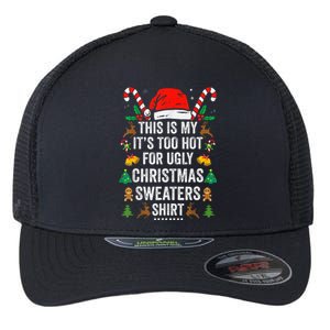 This Is My ItS Too Hot For Ugly Christmas Sweaters Flexfit Unipanel Trucker Cap