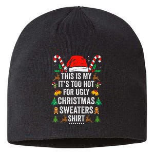 This Is My ItS Too Hot For Ugly Christmas Sweaters Sustainable Beanie