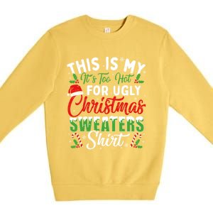 This Is My ItS Too Hot For Ugly Christmas Sweaters Funny Gift Premium Crewneck Sweatshirt