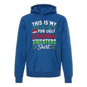 This Is My ItS Too Hot For Ugly Christmas Sweaters Funny Gift Premium Hoodie