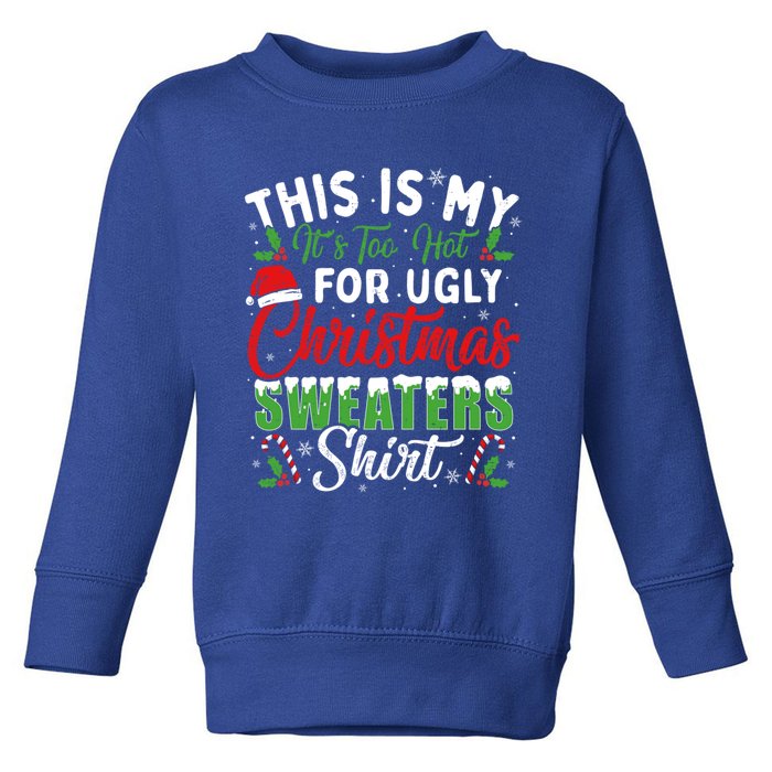 This Is My ItS Too Hot For Ugly Christmas Sweaters Funny Gift Toddler Sweatshirt