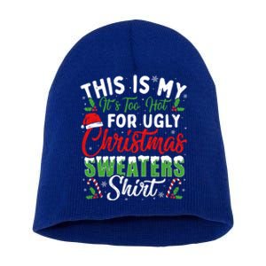 This Is My ItS Too Hot For Ugly Christmas Sweaters Funny Gift Short Acrylic Beanie