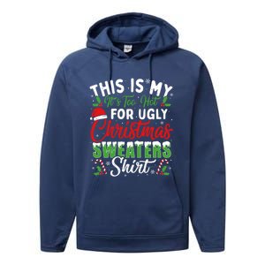 This Is My ItS Too Hot For Ugly Christmas Sweaters Funny Gift Performance Fleece Hoodie