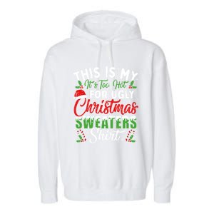 This Is My ItS Too Hot For Ugly Christmas Sweaters Funny Gift Garment-Dyed Fleece Hoodie