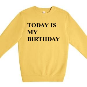 Today Is My Birth Day Premium Crewneck Sweatshirt