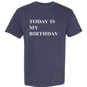 Today Is My Birth Day Garment-Dyed Heavyweight T-Shirt