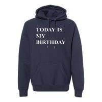 Today Is My Birth Day Premium Hoodie