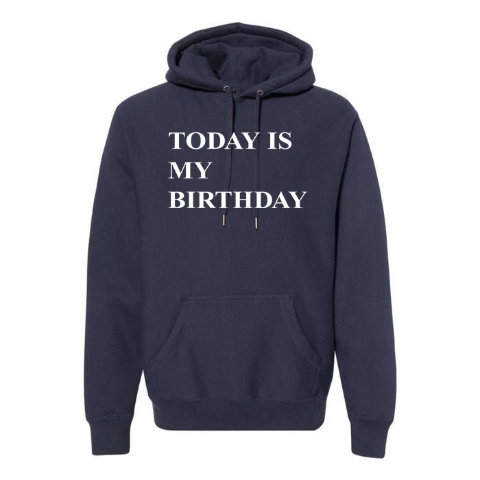 Today Is My Birth Day Premium Hoodie