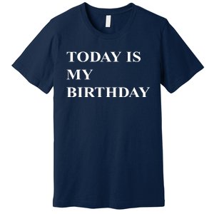 Today Is My Birth Day Premium T-Shirt