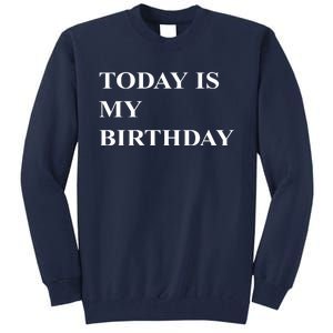 Today Is My Birth Day Tall Sweatshirt