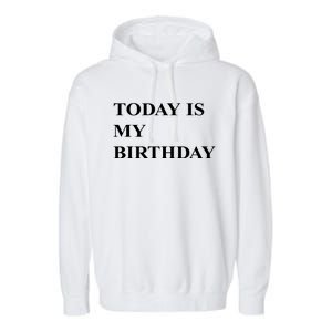 Today Is My Birth Day Garment-Dyed Fleece Hoodie