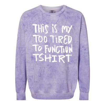 This Is My Too Tired To Function Funny Humor Saying Colorblast Crewneck Sweatshirt