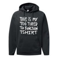 This Is My Too Tired To Function Funny Humor Saying Performance Fleece Hoodie