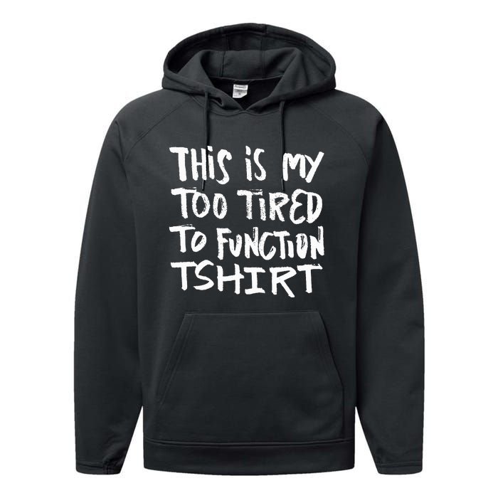 This Is My Too Tired To Function Funny Humor Saying Performance Fleece Hoodie