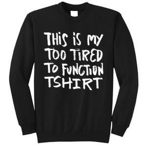 This Is My Too Tired To Function Funny Humor Saying Sweatshirt