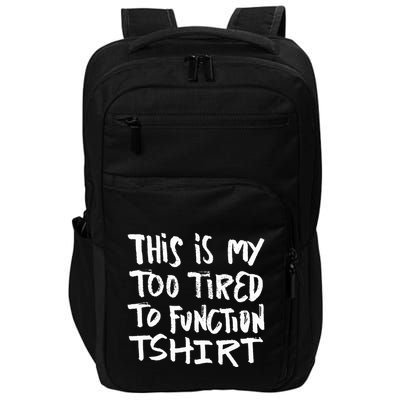 This Is My Too Tired To Function Funny Humor Saying Impact Tech Backpack
