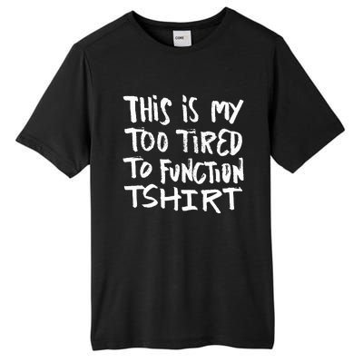 This Is My Too Tired To Function Funny Humor Saying Tall Fusion ChromaSoft Performance T-Shirt